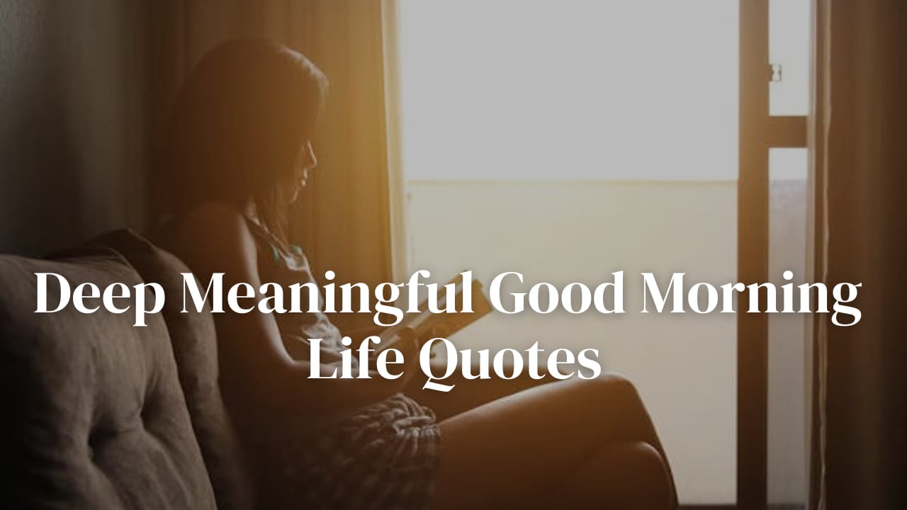 Deep Meaningful Good Morning Life Quotes