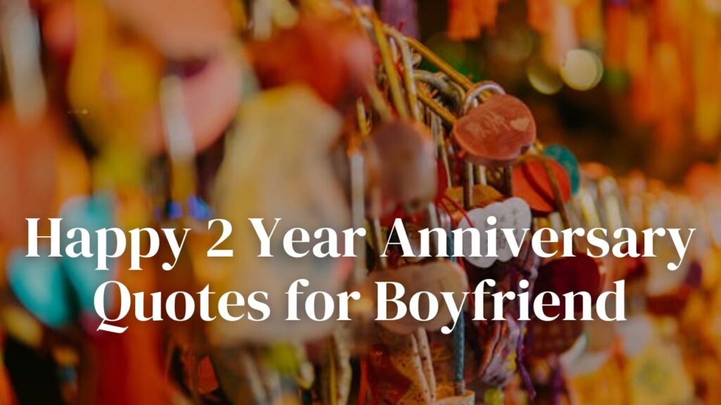 Happy 2 Year Anniversary Quotes for Boyfriend