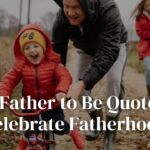 Best Father to Be Quotes to Celebrate Fatherhood