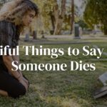 Beautiful Things to Say When Someone Dies