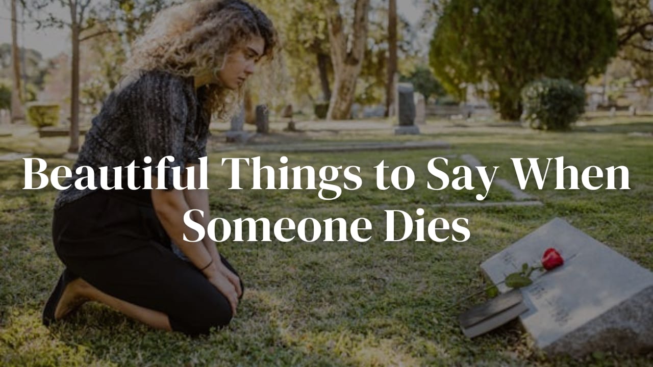 Beautiful Things to Say When Someone Dies