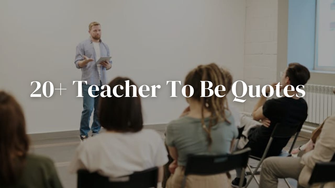 20+ Teacher To Be Quotes