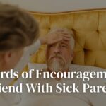 15+ Words of Encouragement for Friend With Sick Parent