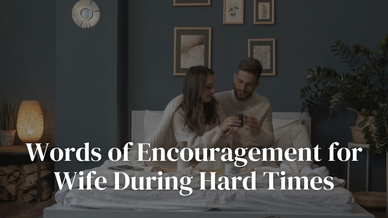 15+ Words of Encouragement for Wife During Hard Times